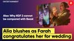 Alia Bhatt blushes as Farah Khan congratulates her on wedding with Ranbir Kapoor