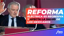 Reforma Eléctrica es regresiva y afecta la salud de los mexicanos: Santiago Creel