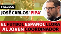 Luto en el fútbol español: Muere a los 42 años José Carlos Pipa Gonzalbes