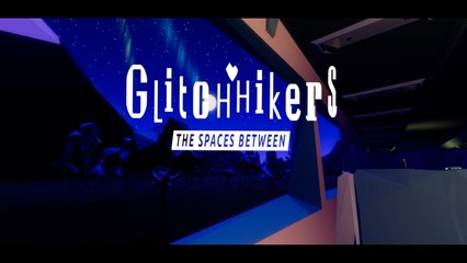Glitchhikers The Spaces Between - Official Launch Trailer