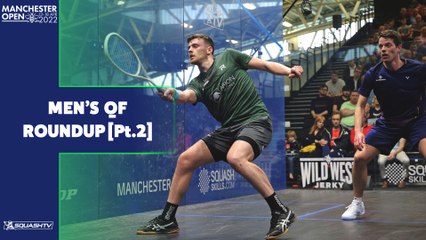 Squash: Manchester Open 2022 - Men's QF Roundup [Pt.2]
