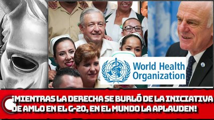 ¡MIENTRAS LA DERECHA MEXICANA SE BURLÓ DE INICIATIVA DE AMLO EN EL G-20, EN EL MUNDO LA APLAUDEN!