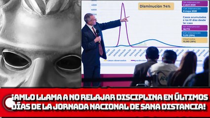 ¡AMLO llama a no relajar disciplina en últimos días de la Jornada Nacional de Sana Distancia!