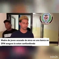 Madre de joven acusado de atraco en una banca  en SFM, asegura lo están confundiendo