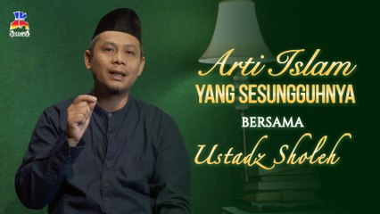 Ustadz Sholeh - Arti Islam  Yang Sesungguhnya