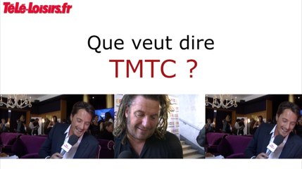 "T'es moche, t'es con ?" Les people répondent que veut dire TMTC...