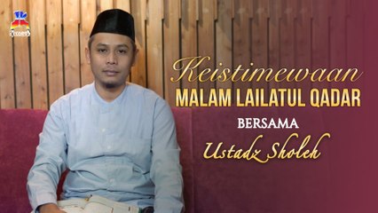 Ustadz Sholeh - Keistimewaan Malam Lailatul Qadar