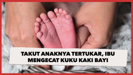 Takut Anaknya Tertukar di RS, Ibu Ini Langsung Mengecat Kuku Kaki Bayinya setelah Melahirkan