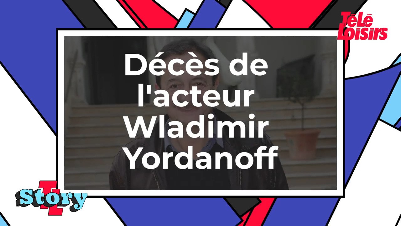 Décès de l'acteur Wladimir Yordanoff