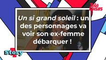 Un si grand soleil - un des personnages va voir son ex-femme débarquer !