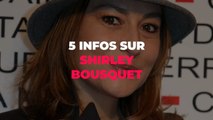 5 infos sur Shirley Bousquet