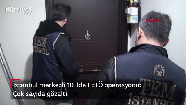İstanbul merkezli 10 ilde FETÖ operasyonu: Çok sayıda gözaltı