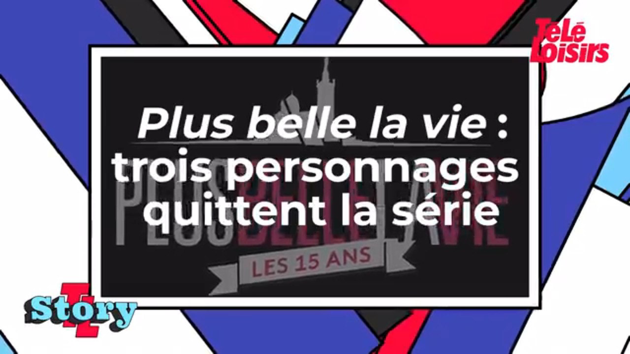 Plus belle la vie - Trois personnages quittent la série