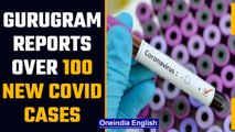 Gurugram reports more than 100 new Covid cases in a single day after a month | OneIndia News