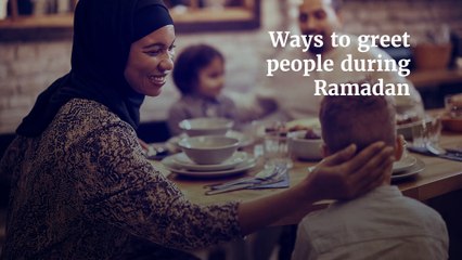 Ways to greet people during Ramadan