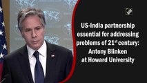US-India partnership essential for addressing problems of 21st century: Antony Blinken at Howard University