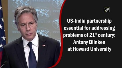 US-India partnership essential for addressing problems of 21st century: Antony Blinken at Howard University