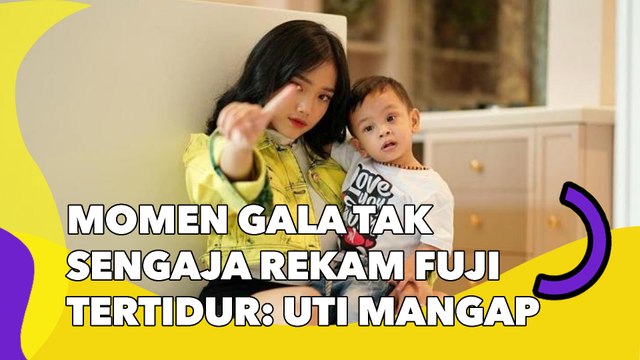 Momen Fadly Faisal Beri Uang ke Gala di Kamar, Tak Sengaja Rekam Fuji Tertidur: Uti Mangap Ceunah