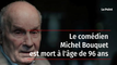 Le comédien Michel Bouquet est mort à l'âge de 96 ans