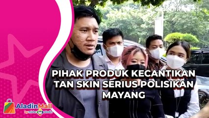Pihak Produk Kecantikan Tan Skin Serius Polisikan Mayang