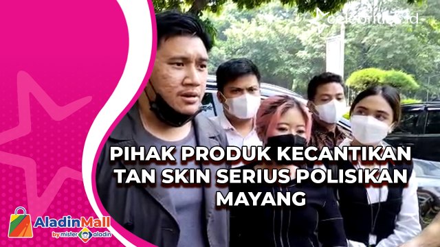 Pihak Produk Kecantikan Tan Skin Serius Polisikan Mayang