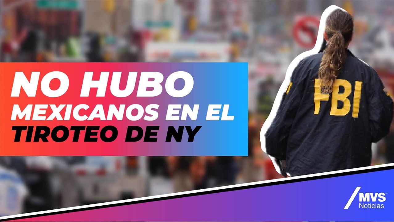 Tiroteo en NY: No hay mexicanos heridos o fallecidos, asegura cónsul