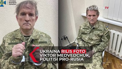 Ukraina Rilis Foto Penangkapan Politisi Pro-Rusia dan Sekutu Putin, Viktor Medvedchuk,