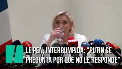 Le Pen, interrumpida en una rueda de prensa: "Tengo una pregunta de Vladimir Putin. Se pregunta por qué ya no le responde, le echa de menos"