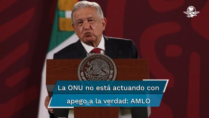 AMLO a ONU por desapariciones: Ningún organismo va a ponernos en el banquillo de los acusados