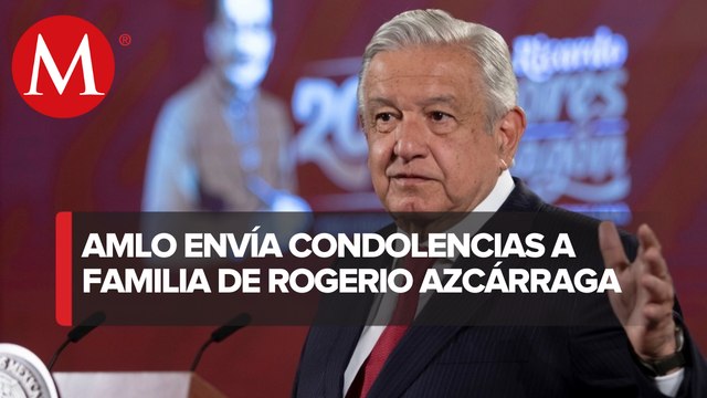 AMLO lamenta la muerte del empresario Rogerio Azcárraga
