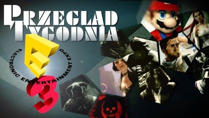 Przegląd tygodnia - niezbędnik E3!