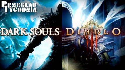 Przegląd Tygodnia - Diablo III i Dark Souls