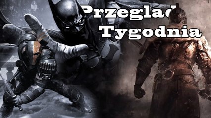 Przegląd Tygodnia - Batman, Dark Souls II, Xbox