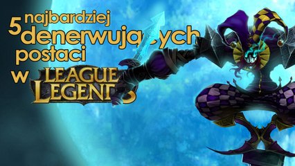 5 najbardziej denerwujących postaci w League of Legends