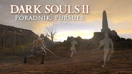 Dark Souls II: Pursuer – poradnik jak zabić bossa