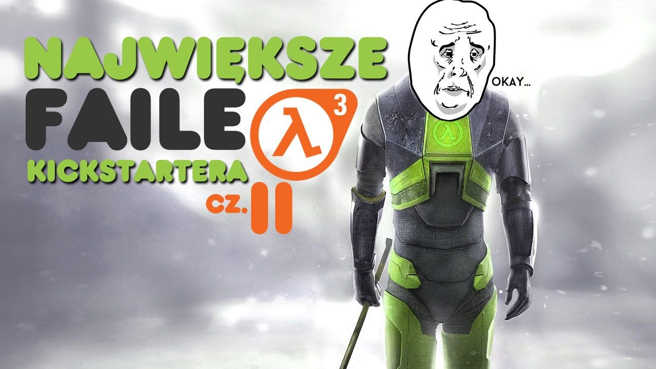 Nie chcemy Half Life 3 - największe faile Kickstartera