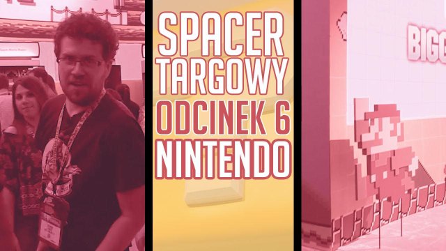 Ostatni spacer nie musi być smutny. Odwiedzamy strefę Nintendo na E3 2015!
