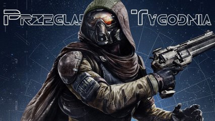 Przegląd Tygodnia - przereklamowane Destiny? Koniec Elder Scrolls Online?