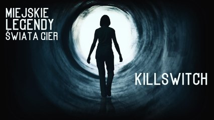 Historia gry, która być może nigdy nie istniała. Miejskie legendy świata gier - Killswitch