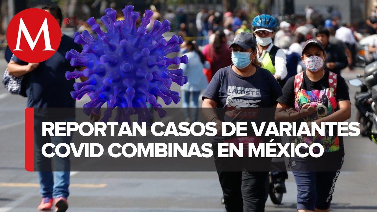 Investigan 20 casos de combinación de variantes Delta y ómicron en México