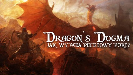 Dragon's Dogma w końcu na PC! Jak wypada port zjawiskowego RPG?