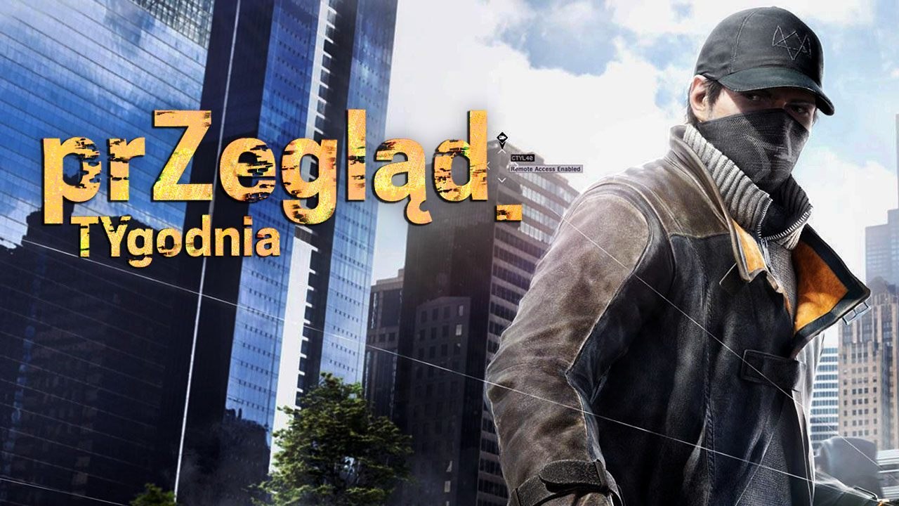 Nadchodzi Watch Dogs 2! Titanfall 2! Destiny 2! - PRZEGLĄD TYGODNIA