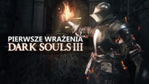 Czy Dark Souls III rozpali fana serii? Pierwsze wrażenia z 5 godzin gry