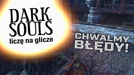 Liczę na Glicze w Dark Souls III – chwalmy błędy!