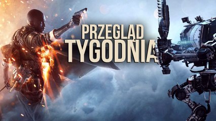 Czy singleplayer w Battlefield 1 i Titanfall 2 da radę? - PRZEGLĄD TYGODNIA