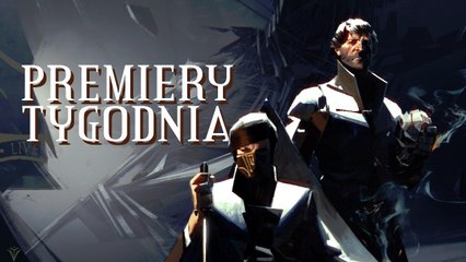 Dishonored 2 i Tyranny – najciekawsze PREMIERY TYGODNIA