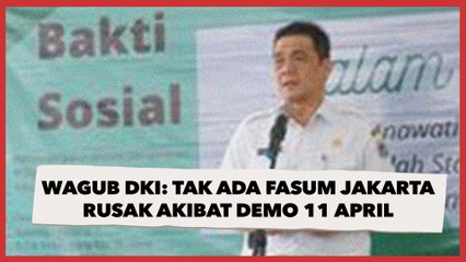 Wagub DKI: Tak Ada Fasum Jakarta Rusak Akibat Demo 11 April, Kecuali Pos Polisi