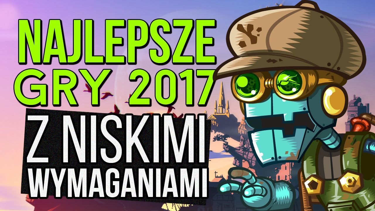 Najlepsze gry 2017 roku, które pójdą na słabym komputerze