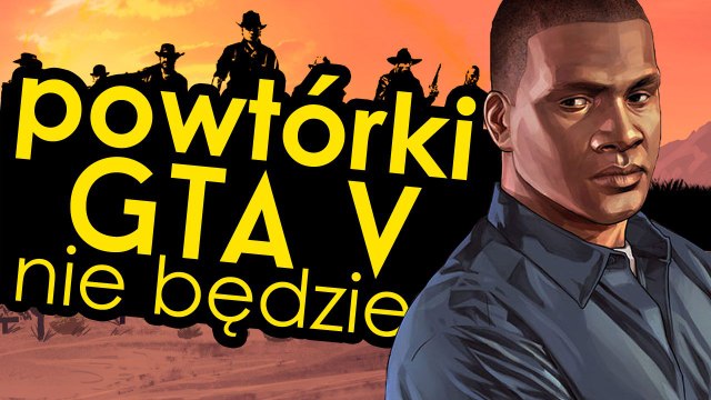 Powtórki z GTA V nie będzie. Dlaczego Red Dead Redempion 2 nie powtórzy sukcesu