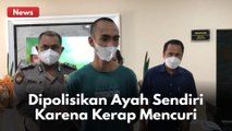 Pria Ini Dipolisikan Ayahnya Karena Kerap Mencuri Dalam Rumah !!